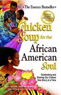 Cover image for Chicken Soup for the African American Soul: Celebrating and Sharing Our Culture One Story at a Time
