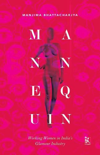 Cover image for Mannequin - Working Women in India"s Glamour Industry