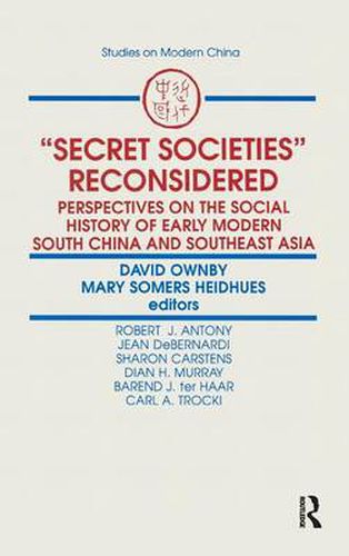 Cover image for Secret Societies Reconsidered: Perspectives on the Social History of Early Modern South China and Southeast Asia: Perspectives on the Social History of Early Modern South China and Southeast Asia