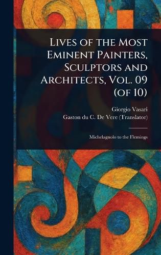 Cover image for Lives of the Most Eminent Painters, Sculptors and Architects, Vol. 09 (of 10)