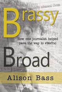 Cover image for Brassy Broad: How One Journalist Helped Pave the Way to #MeToo