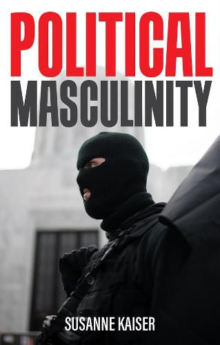 Cover image for Political Masculinity: How Incels, Fundamentalists  and Authoritarians Mobilise for Patriarchy