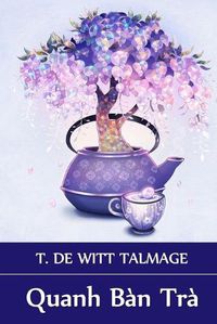 Cover image for Quanh Ban Tra: Around The Tea Table, Vietnamese edition