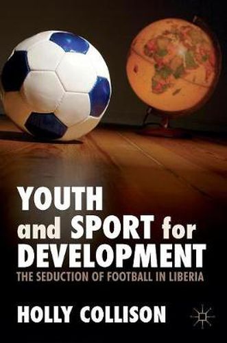 Cover image for Youth and Sport for Development: The Seduction of Football in Liberia