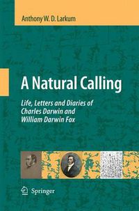 Cover image for A Natural Calling: Life, Letters and Diaries of Charles Darwin and William Darwin Fox