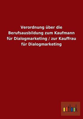 Cover image for Verordnung uber die Berufsausbildung zum Kaufmann fur Dialogmarketing / zur Kauffrau fur Dialogmarketing