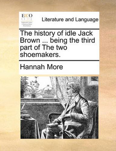 Cover image for The History of Idle Jack Brown ... Being the Third Part of the Two Shoemakers.