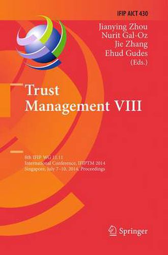 Cover image for Trust Management VIII: 8th IFIP WG 11.11 International Conference, IFIPTM 2014, Singapore, July 7-10, 2014, Proceedings