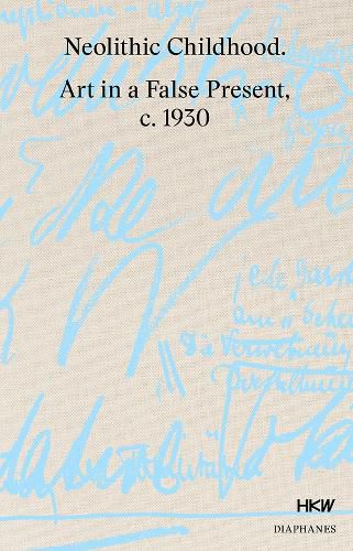 Cover image for Neolithic Childhood - Art in a False Present, c. 1930