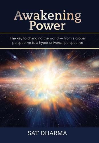 Cover image for Awakening Power: The Key to Changing the World - from a Global Perspective to a Hyper-Universal Perspective