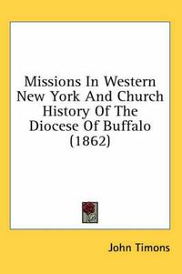 Cover image for Missions in Western New York and Church History of the Diocese of Buffalo (1862)