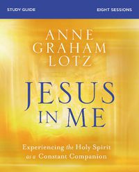 Cover image for Jesus in Me Bible Study Guide: Experiencing the Holy Spirit as a Constant Companion