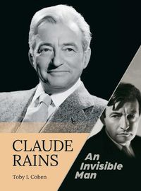 Cover image for Claude Rains - An Invisible Man (hardback)