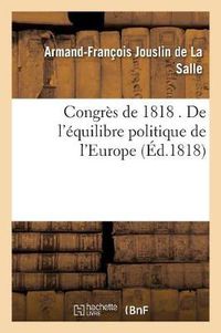 Cover image for Congres de 1818 . de l'Equilibre Politique de l'Europe