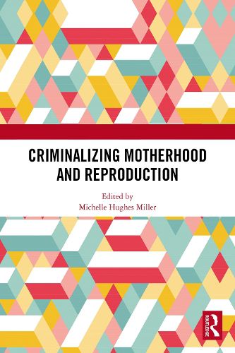 Cover image for Criminalizing Motherhood and Reproduction