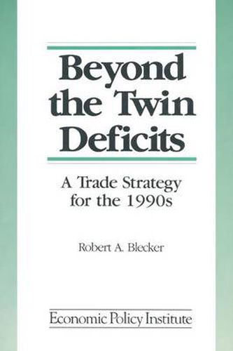 Cover image for Beyond the Twin Deficits: A Trade Strategy for the 1990's: A Trade Strategy for the 1990's