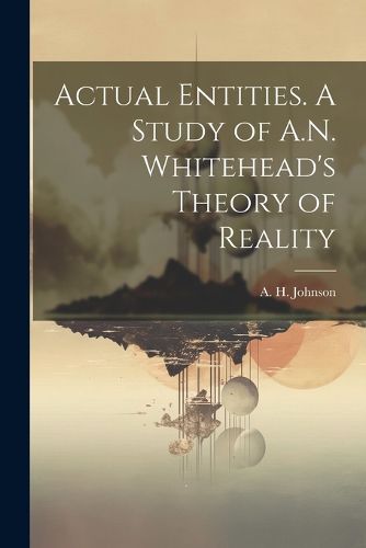 Cover image for Actual Entities. A Study of A.N. Whitehead's Theory of Reality