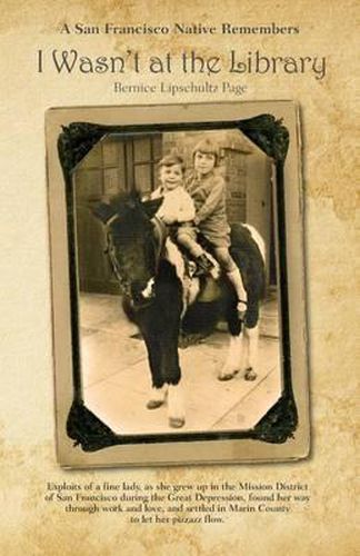 Cover image for I Wasn't at the Library: A San Francisco Native Remembers