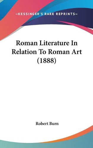 Cover image for Roman Literature in Relation to Roman Art (1888)