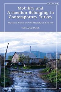 Cover image for Mobility and Armenian Belonging in Contemporary Turkey: Migratory Routes and the Meaning of the Local