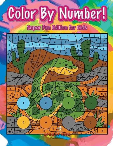 Color By Number! Super Fun Edition for Kids