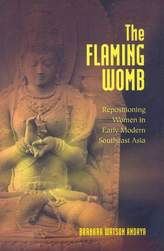 Cover image for The Flaming Womb: Repositioning Women in Early Modern Southeast Asia