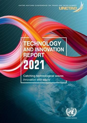 Technology and innovation report 2021: catching technological waves, innovation with equity