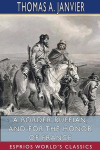 Cover image for A Border Ruffian, and For the Honor of France (Esprios Classics)