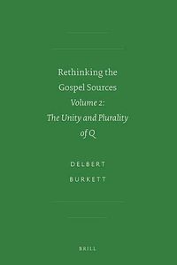 Cover image for Rethinking the Gospel Sources: Volume 2: The Unity and Plurality of Q