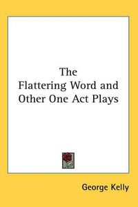 Cover image for The Flattering Word and Other One Act Plays