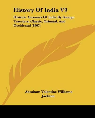 History of India V9: Historic Accounts of India by Foreign Travelers, Classic, Oriental, and Occidental (1907)