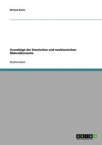 Cover image for Grundzuge der klassischen und neoklassischen Makrooekonomie