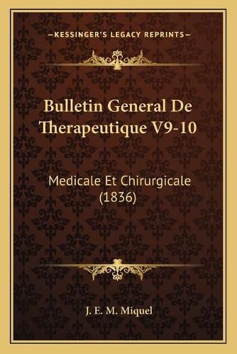 Cover image for Bulletin General de Therapeutique V9-10: Medicale Et Chirurgicale (1836)