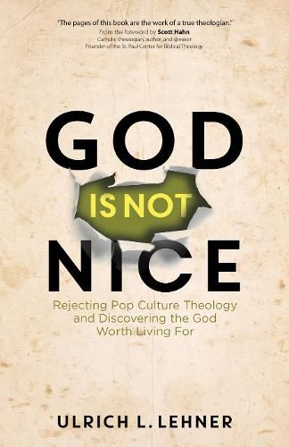 Cover image for God Is Not Nice: Rejecting Pop Culture Theology and Discovering the God Worth Living For