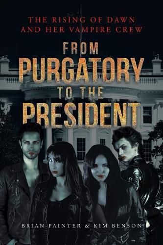 Cover image for The Rising of Dawn and Her Vampire Crew: From Purgatory to the President