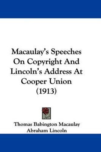 Cover image for Macaulay's Speeches on Copyright and Lincoln's Address at Cooper Union (1913)