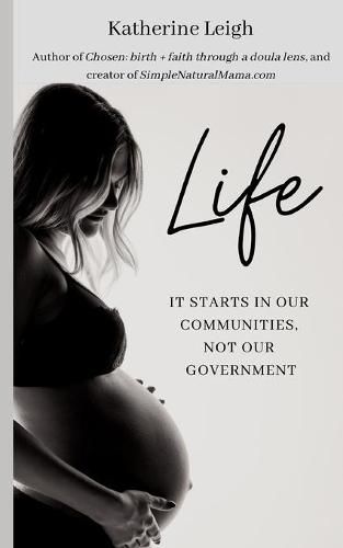 Cover image for Life: It starts in our communities, not in our government