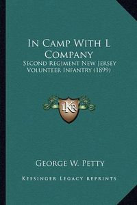 Cover image for In Camp with L Company: Second Regiment New Jersey Volunteer Infantry (1899)