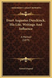 Cover image for Evert Augustus Duyckinck, His Life, Writings and Influence: A Memoir (1879)