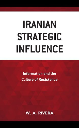 Cover image for Iranian Strategic Influence: Information and the Culture of Resistance