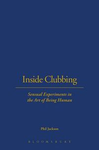 Cover image for Inside Clubbing: Sensual Experiments in the Art of Being Human