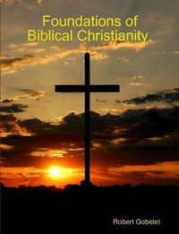 Cover image for Foundations of Biblical Christianity