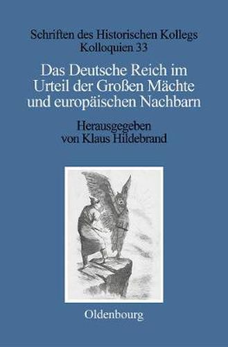 Das Deutsche Reich Im Urteil Der Grossen Machte Und Europaischen Nachbarn (1871-1945)