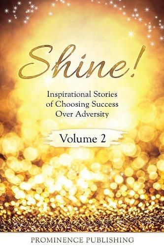 Cover image for Shine Volume 2: Inspirational Stories of Choosing Success Over Adversity