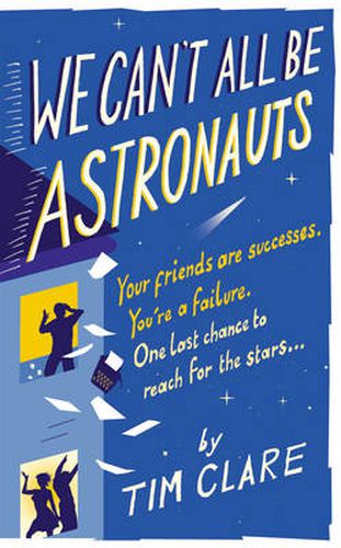 We Can't All be Astronauts: Your Friends are Successes. You're a Failure. One Last Chance to Reach for the Stars...