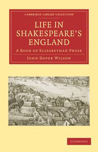 Cover image for Life in Shakespeare's England: A Book of Elizabethan Prose