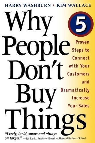 Cover image for Why People Don't Buy Things: Five Five Proven Steps to Connect with Your Customers and Dramatically Improve Your Sales