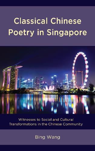 Cover image for Classical Chinese Poetry in Singapore: Witnesses to Social and Cultural Transformations in the Chinese Community
