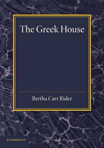 Cover image for The Greek House: Its History and Development from the Neolithic Period to the Hellenistic Age