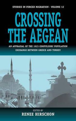 Cover image for Crossing the Aegean: An Appraisal of the 1923 Compulsory Population Exchange between Greece and Turkey